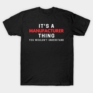 It's A Manufacturer Thing You Wouldn't Understand T-Shirt